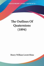 The Outlines Of Quaternions (1894), Hime Henry William Lovett