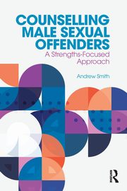 Counselling Male Sexual Offenders, Smith Andrew