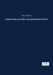 Entstehung und Idee des goetheschen Faust, Fischer Kuno