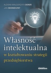 Wasno intelektualna w ksztatowaniu strategii przedsibiorstwa, Dere Aldona Magorzata, Skonieczny Jan