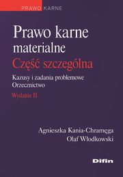 Prawo karne materialne. Cz szczeglna. Kazusy i zadania problemowe. Orzecznictwo, Kania-Chramga Agnieszka, Wodkowski Olaf