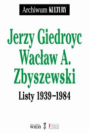 ksiazka tytu: Listy 1939-1984 autor: Giedroyc Jerzy, Zbyszewski Wacaw A.