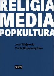 Religia - media - popkultura, Majewski Jzef, Kokoszczyska Marta