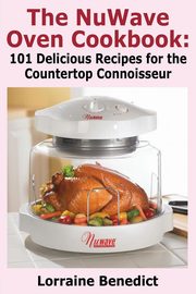 The Nuwave Oven Cookbook, Benedict Lorraine