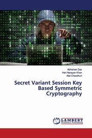 Secret Variant Session Key Based Symmetric Cryptography, Das Abhishek