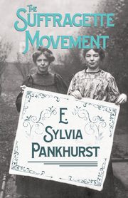 The Suffragette Movement, Pankhurst E. Sylvia