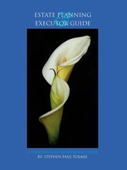Estate Planning and Executor Guide, Tolmie Stephen Paul
