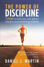 The power of discipline, Martin Daniel J.