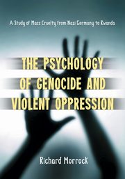 The Psychology of Genocide and Violent Oppression, Morrock Richard