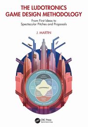 The Ludotronics Game Design Methodology, Martin J.