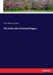 The Early Life of Samuel Rogers, Clayden Peter William