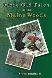 More Old Tales of the Maine Woods, Pinkham Steve
