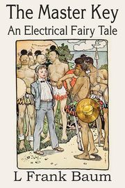 The Master Key, An Electrical Fairy Tale, Baum L. Frank