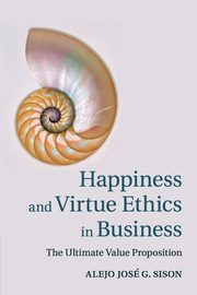 Happiness and Virtue Ethics in Business, Sison Alejo Jos G.