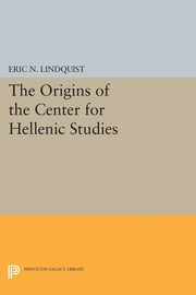 The Origins of the Center for Hellenic Studies, Lindquist Eric N.