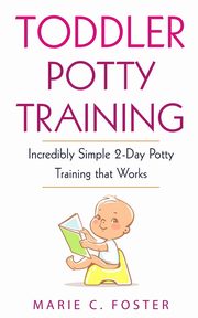 Toddler Potty Training, Foster Marie C.