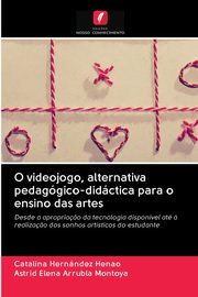 O videojogo, alternativa pedaggico-didctica para o ensino das artes, Hernndez Henao Catalina