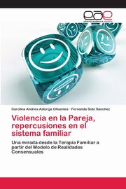 Violencia en la Pareja, repercusiones en el sistema familiar, Astorga Cifuentes Carolina Andrea