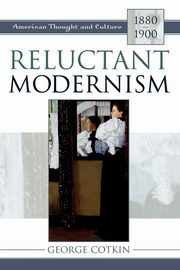 Reluctant Modernism, Cotkin George
