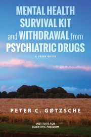 Mental Health Survival Kit and Withdrawal from Psychiatric Drugs, G?tzsche Peter C.