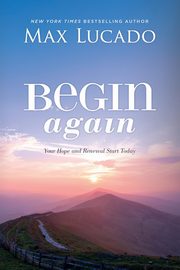 Begin Again, Lucado Max