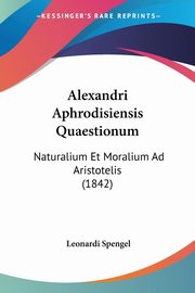 Alexandri Aphrodisiensis Quaestionum, Spengel Leonardi