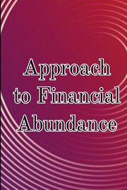 Approach to Financial Abundance, Blaze Karim J.