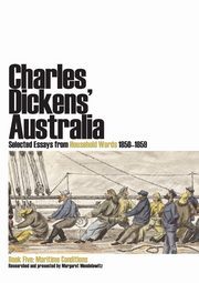 Charles Dickens' Australia. Selected Essays from Household Words 1850-1859. Book Five, 