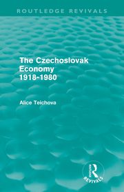 The Czechoslovak Economy 1918-1980 (Routledge Revivals), Teichova Alice