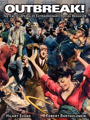 Outbreak! The Encyclopedia of Extraordinary Social Behavior, Evans Hilary