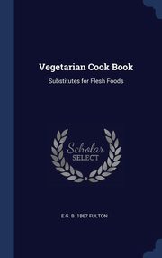 ksiazka tytu: Vegetarian Cook Book autor: Fulton E G. b. 1867