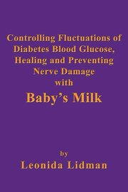 Controlling Fluctuations of Diabetes Blood Glucose, Healing and Preventing Nerve Damage with Baby's Milk, Lidman Leonida