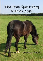 The Free Spirit Pony Diaries 2015, Ralph Andree L