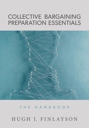 Collective Bargaining Preparation Essentials, Finlayson Hugh J.