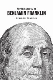 Autobiography of Benjamin Franklin, Franklin Benjamin