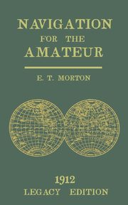 Navigation for the Amateur (Legacy Edition), Morton E. T.