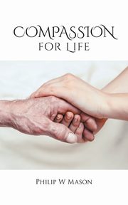 Compassion for Life, Mason Philip W