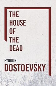 The House of the Dead, Dostoevsky Fyodor