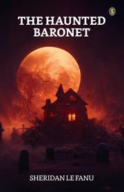 The Haunted Baronet, Le Fanu Sheridan