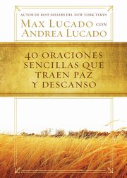 40 oraciones sencillas que traen paz y descanso, Lucado Max