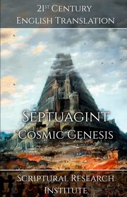 Septuagint - Cosmic Genesis, Scriptural Research Institute