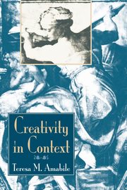 Creativity In Context, Amabile Teresa M