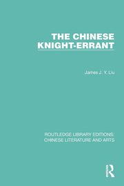 The Chinese Knight-Errant, Liu James J.Y.