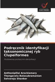 Podrcznik identyfikacji taksonomicznej ryb Clupeiformes, Arockiamary Anthonipillai
