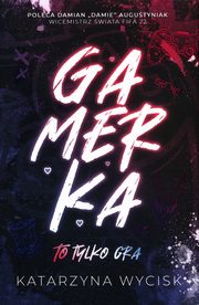 Gamerka To tylko gra, Wycisk Katarzyna