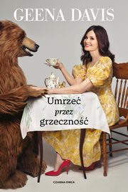 Umrze przez grzeczno, Davis Geena