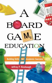 ksiazka tytu: A Board Game Education autor: Hinebaugh Jeffrey P.