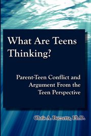 ksiazka tytu: What Are Teens Thinking? Parent-Teen Conflict and Argument From the Teen Perspective autor: Buzzetta Chris