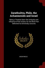 ksiazka tytu: Zarathutra, Philo, the Achaemenids and Israel autor: Anonymous