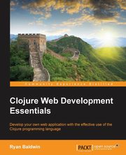 Clojure Web Development Essentials, Baldwin Ryan